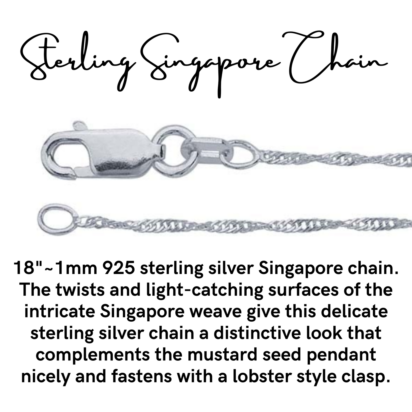 Informational graphic: Close-up image of an 18-inch, 1mm 925 sterling silver Singapore chain with a lobster clasp. The twisted, light-catching design of the chain is shown in detail, accompanied by text describing its elegant appearance and how it complements a mustard seed pendant. The title reads “Sterling Singapore Chain” in script font, with descriptive text in bold below.
