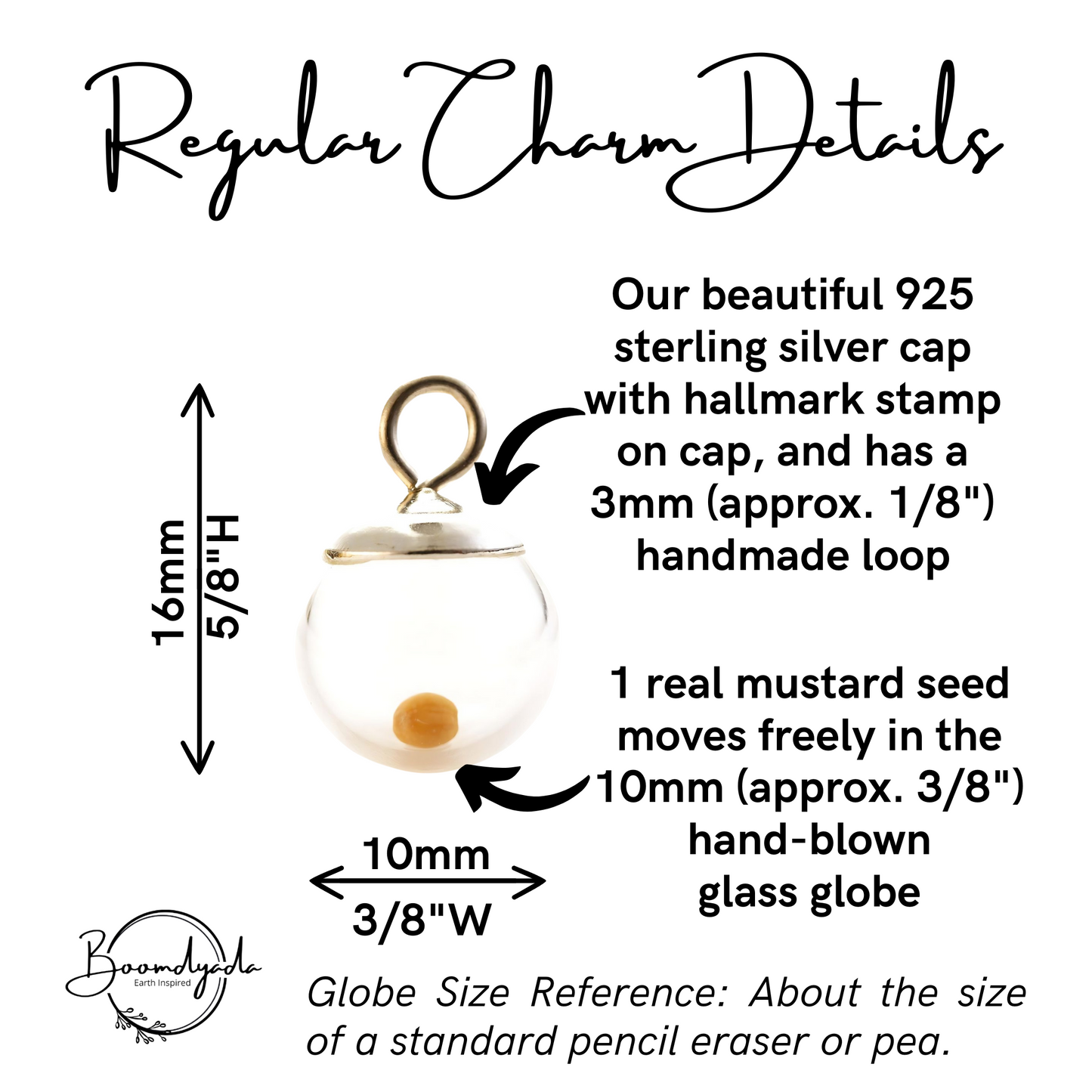 Informational image showing a regular charm pendant with a 10mm (3/8 inch) hand-blown glass globe containing a real mustard seed, and a 925 sterling silver cap with a 3mm (1/8 inch) handmade loop. The total height of the charm is 16mm (5/8 inch). Globe size is compared to a standard pencil eraser or pea. Text highlights details of the materials and dimensions. Logo in corner reads 'Boomdyada – Earth Inspired.'
